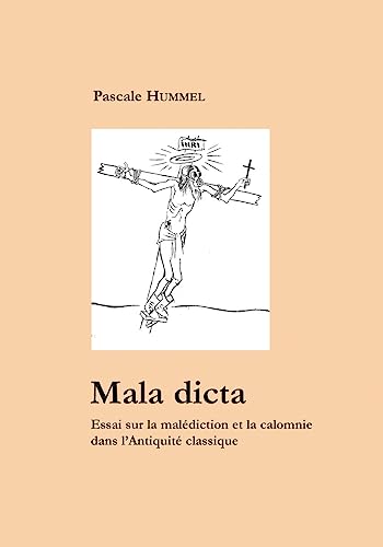 Mala dicta. Essai sur la malédiction et la calomnie dans l'Antiquité classique