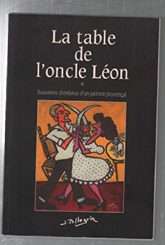 Beispielbild fr LA TABLE DE L'ONCLE LEON - Souvenirs d'enfance - Provence zum Verkauf von medimops