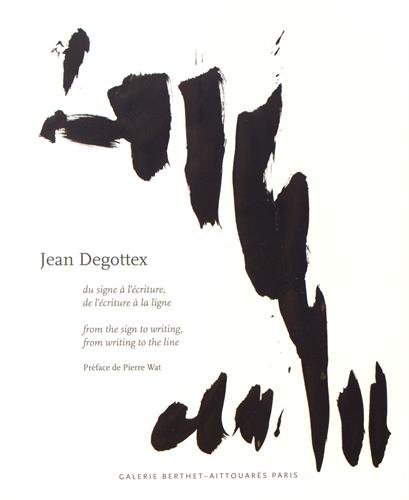 9782952975766: Jean Degottex: Du signe  l'criture, de l'criture  la ligne : peintures, papiers, bois, briques