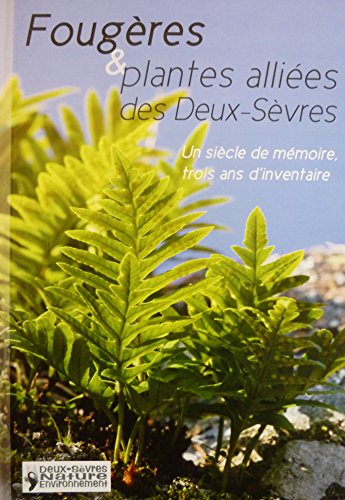 9782952997218: Fougres et plantes allies des Deux-Svres : Un sicle de mmoire, trois ans d'inventaire