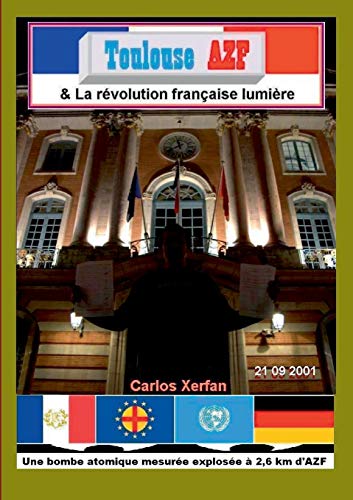 Stock image for Toulouse AZF & La r volution française lumi re:Une bombe atomique mesur e explos e  2;6 km d'AZF for sale by Ria Christie Collections