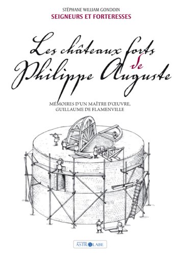 Stock image for Les Chteaux Forts De Philippe Auguste : Mmoires D'un Matre D'oeuvre, Guillaume De Flamenville for sale by RECYCLIVRE
