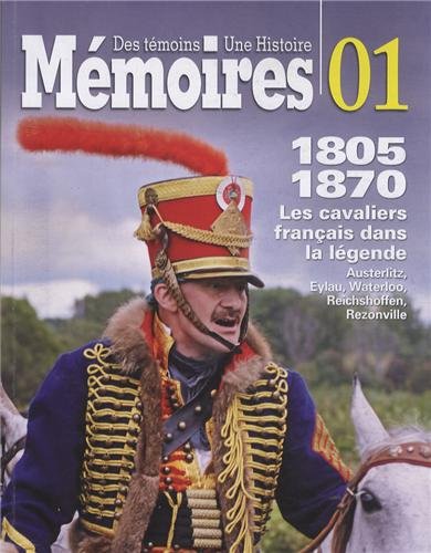 Stock image for Des tmoins, une histoire, 01 : 1805-1870, Les cavaliers franais dans la lgende, Auzterlitz, Eylau, Waterloo, Reichshoffen, Rezonville for sale by medimops