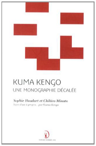 Kuma Kengo: Une Monographie Decalee (9782953209310) by SOPHIE HOUDART MINA