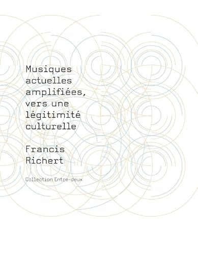 Beispielbild fr Musiques actuelles amplifies, vers une lgitimit culturelle zum Verkauf von Ammareal