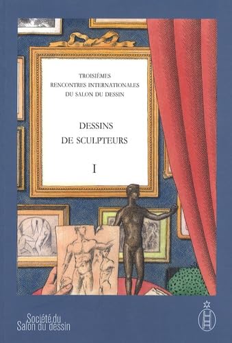 9782953325706: Dessins de sculpteurs: Tome 1, Troisimes Rencontres Internationales du Salon du Dessin