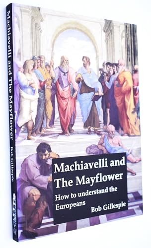 Machiavelli and the Mayflower: How to Understand the Europeans (9782953386707) by Bob Gillespie