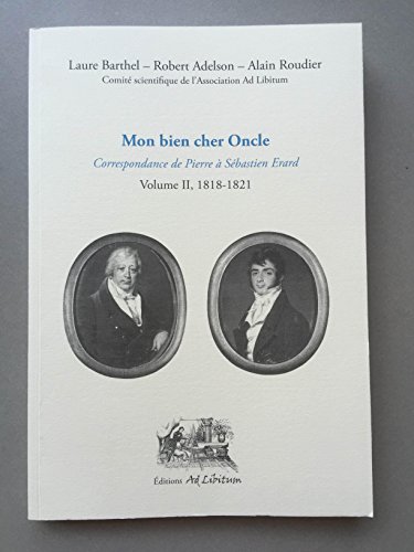 Beispielbild fr Mon Bien Cher Oncle. Correspondance de Pierre a Sebastien Erard. Volume II [2], 1818-1821. zum Verkauf von Travis & Emery Music Bookshop ABA