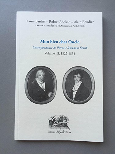 Beispielbild fr Mon Bien Cher Oncle. Correspondance de Pierre a Sebastien Erard. Volume III [3], 1822-1831. zum Verkauf von Travis & Emery Music Bookshop ABA