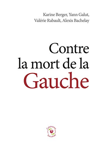Beispielbild fr Contre la mort de la Gauche [Paperback] Karine Berger; Yann Galut; Val rie Rabault and Alexis Bachelay zum Verkauf von LIVREAUTRESORSAS