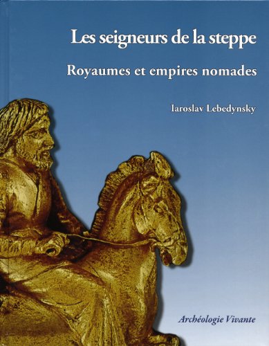 9782953397369: Les seigneurs de la steppe: Royaumes et empires nomades d'Eurasie