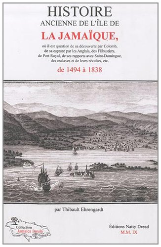 Imagen de archivo de Histoire ancienne de l'île de la Jama que, de 1494  1838 : O il est question de sa d couverte par Colomb, de sa capture par les Anglais, des . des esclaves et de leurs r voltes, etc. a la venta por Le Monde de Kamlia