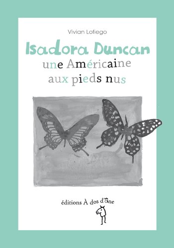 Isadora Duncan, une Américaine aux pieds nus - Vivian Lofiego