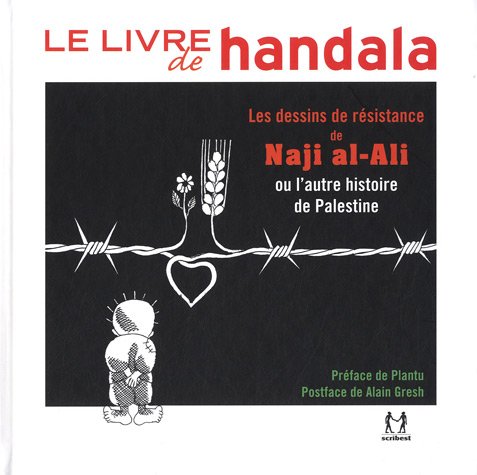 Beispielbild fr Le livre de Handala: Les dessins de rsistance de Naji al-Ali ou l'autre histoire de Palestine zum Verkauf von Ammareal