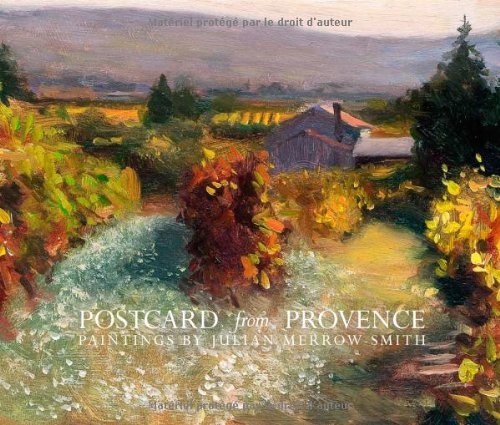9782953450002: Postcard from Provence: A Painting a Day - Five Year's of Daily Paintings Distilled into a Painter's 'year in Provence'