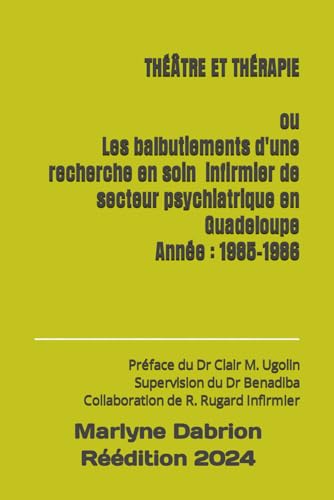Stock image for THATRE ET THRAPIE: ou Les balbutiements d'une recherche en soin infirmier de secteur psychiatrique en Guadeloupe (French Edition) for sale by GF Books, Inc.