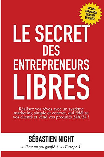 Stock image for Le Secret des Entrepreneurs Libres: R alisez vos rêves et devenez un Entrepreneur Libre, avec un syst me marketing simple, test et  prouv , qui fid l for sale by ThriftBooks-Dallas