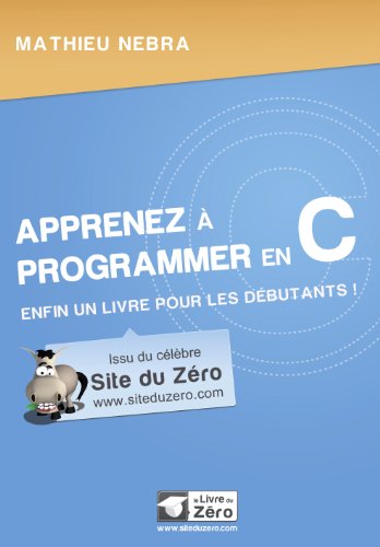 Beispielbild fr Apprenez  Programmer En C : Enfin Un Livre Pour Les Dbutants ! zum Verkauf von RECYCLIVRE