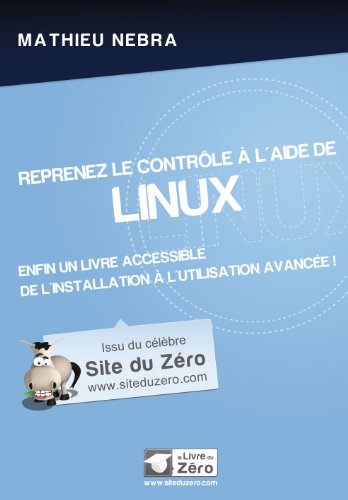 Beispielbild fr Reprenez Le Contrle  L'aide De Linux : Enfin Un Livre Accessible De L'installation  L'utilisation zum Verkauf von RECYCLIVRE