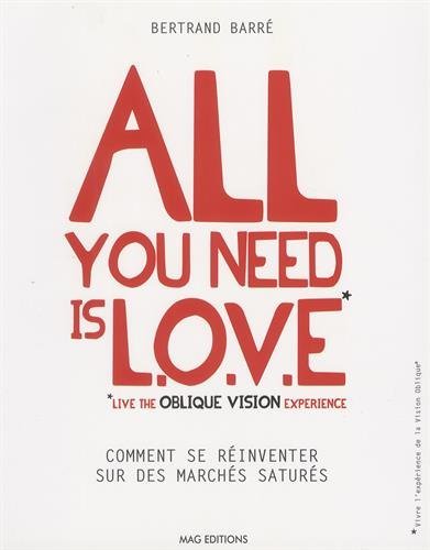 Beispielbild fr All you need is LOVE (Live the Oblique Vision Experience) : Comment se rinventer sur des marchs saturs zum Verkauf von Ammareal