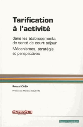 Beispielbild fr Tarification  l'activit dans les tablissements de sant de court sjour : Mcanismes, stratgie et perspectives zum Verkauf von medimops