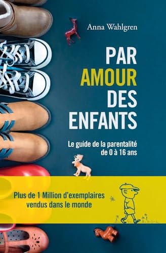 Stock image for Par Amour Des Enfants : Le Guide De La Parentalit De 0  16 Ans for sale by RECYCLIVRE