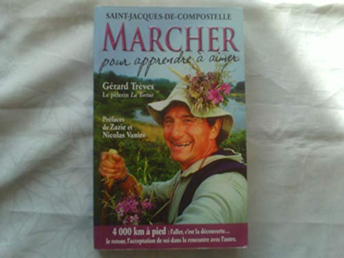 Stock image for Marcher pour apprendre  aimer : Saint-Jacques-de-Compostelle : Tmoignage de 4000 km  pied sur le chemin des toiles. for sale by Ammareal