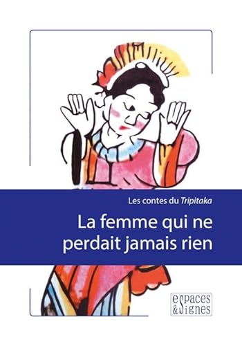 Stock image for La Femme qui Ne Perdait Jamais Rien: Les Contes du Tripitaka [Broch] Collectif for sale by BIBLIO-NET