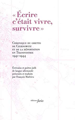 Beispielbild fr Ecrire c'tait vivre, survivre: Chronique du ghetto de Czernowitz et le dportation en Transnistrie 1941-1944 zum Verkauf von Ammareal