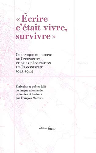 Stock image for Ecrire c'tait vivre, survivre: Chronique du ghetto de Czernowitz et le dportation en Transnistrie 1941-1944 for sale by Ammareal