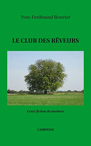 Beispielbild fr Le club des rveurs: Cruci-fiction du bonheur [Broch] Bouvier, Yves-Ferdinand zum Verkauf von BIBLIO-NET