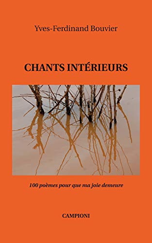 Beispielbild fr Chants intrieurs: 100 pomes pour que ma joie demeure [Broch] Bouvier, Yves-Ferdinand zum Verkauf von BIBLIO-NET