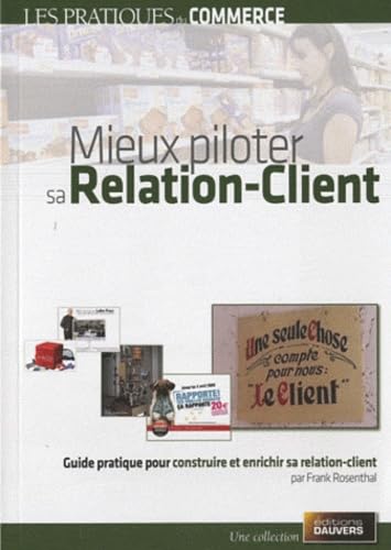 Stock image for Mieux piloter sa relation-client: Guide pratique pour construire et enrichir sa relation-client for sale by Ammareal