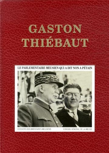 9782953714203: Gaston Thibaut: Le parlementaire meusien qui a dit non  Ptain