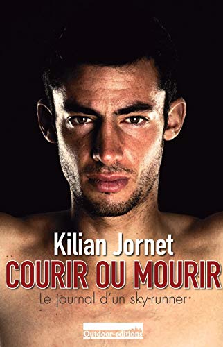 9782953725612: Courir Ou Mourir: LE JOURNAL D'UN SKY-RUNNER