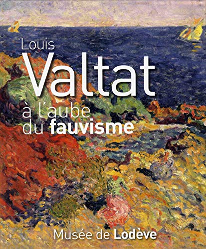 9782953760217: Louis Valtat  l'aube du fauvisme - [exposition, Lodve], Muse de Lodve, 2 juin-16 octobre 2011