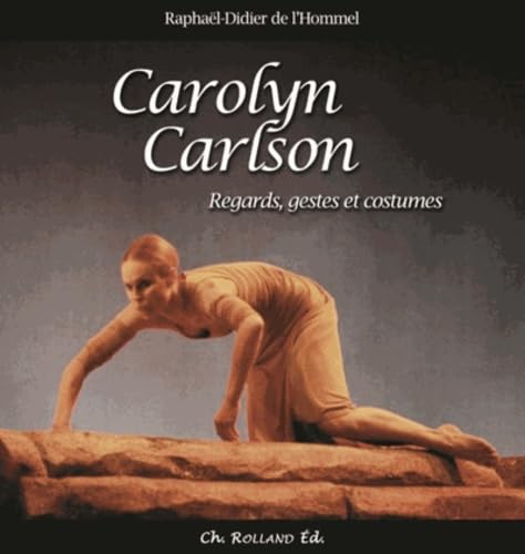 Stock image for Carolyn Carlson : Regards, Gestes Et Costumes for sale by RECYCLIVRE