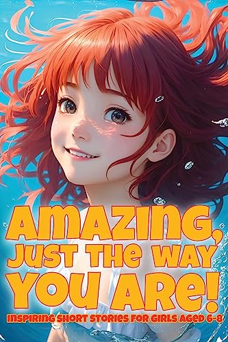 Stock image for Amazing, just the way you are! : Inspiring short stories for girls aged 6-8 for sale by GreatBookPrices