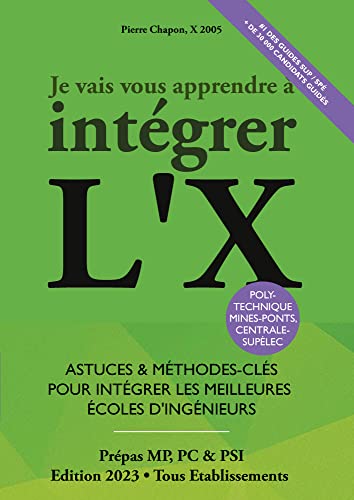 9782953869576: Je Vais Vous Apprendre  Intgrer L'X - EDITION 2023 - Astuces et Mthodes-Cls pour Intgrer les Meilleures Ecoles d'Ingnieurs (MPSI,PCSI,PSI)