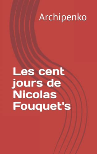 Beispielbild fr Les 100 Jours De Nicolas Fouquet's zum Verkauf von RECYCLIVRE
