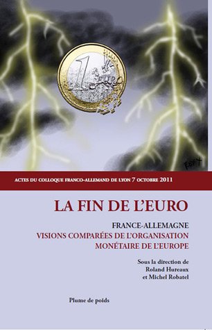 Beispielbild fr La fin de l'Euro : France-Allemagne ; visions compares de l'organisation montaire de l'Europe zum Verkauf von medimops