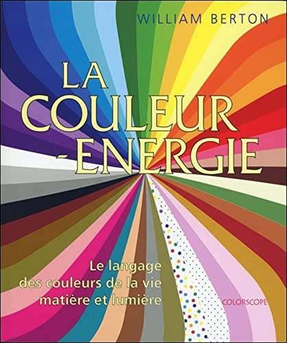 Beispielbild fr La couleur nergie - Le langage des couleurs de la vie - Matire et lumire zum Verkauf von medimops