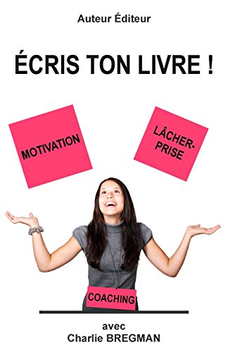 9782953940022: Ecris ton livre: Comment mener un projet d'ecriture grace a la motivation et au lacher-prise