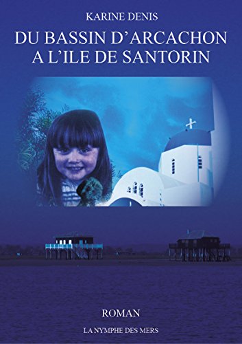 Du Bassin D'arcachon A L'ile De Santorin - Karine Denis