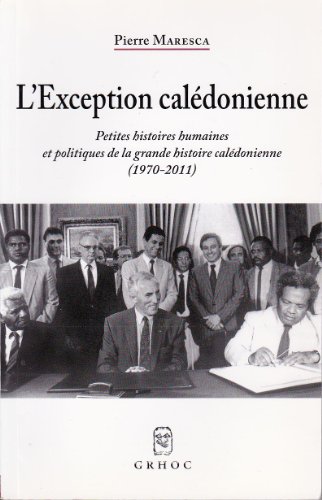 Beispielbild fr L'exception caldonienne : Petites histoires humaines et politiques de la grande histoire caldonienne (1970-2011) zum Verkauf von medimops