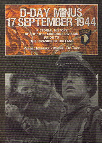 Stock image for D-DAY MINUS 17 SEPTEMBER 1944 Pictorial History of the 101St Airborne Division Prior to the Invasion of Holland for sale by Inside the Covers