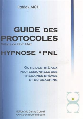 9782954084206: Le guide des protocoles Hypnose PNL: Outil destin aux professionnels des thrapies brves et du coaching