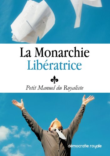 Beispielbild fr Royalisme : La Monarchie libratrice - Petit Manuel du Royaliste - Louis XX zum Verkauf von medimops