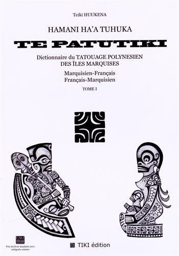 9782954120508: Hamani ha'a tuhuka te patutiki: Dictionnaire du tatouage polynsien des les Marquises marquisien-franais et franais-marquisien Tome 1