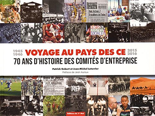 9782954121611: Voyage au pays des CE: 70 ans d'histoire des comits d'entreprise (1945-1946, 2015-2016)